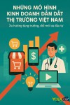 Những mô hình kinh doanh dẫn dắt thị trường Việt Nam: Xu hướng tăng trưởng, đổi mới và đầu tư
