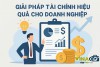 Một số giải pháp tài chính hiệu quả cho doanh nghiệp