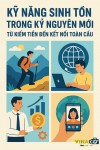 KỸ NĂNG SINH TỒN TRONG KỶ NGUYÊN MỚI: TỪ KIẾM TIỀN ĐẾN KẾT NỐI TOÀN CẦU